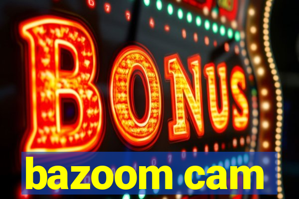 bazoom cam